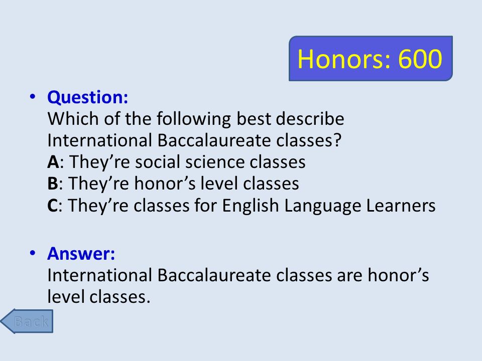 Honors: 600 Question: Which of the following best describe International Baccalaureate classes.