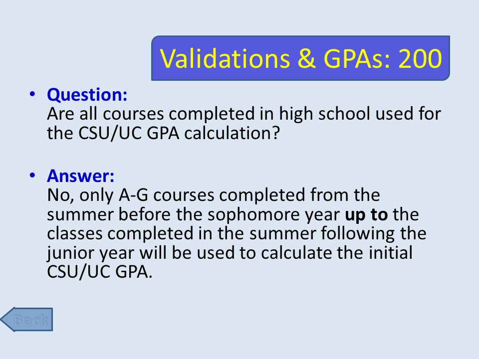 Validations & GPAs: 200 Question: Are all courses completed in high school used for the CSU/UC GPA calculation.