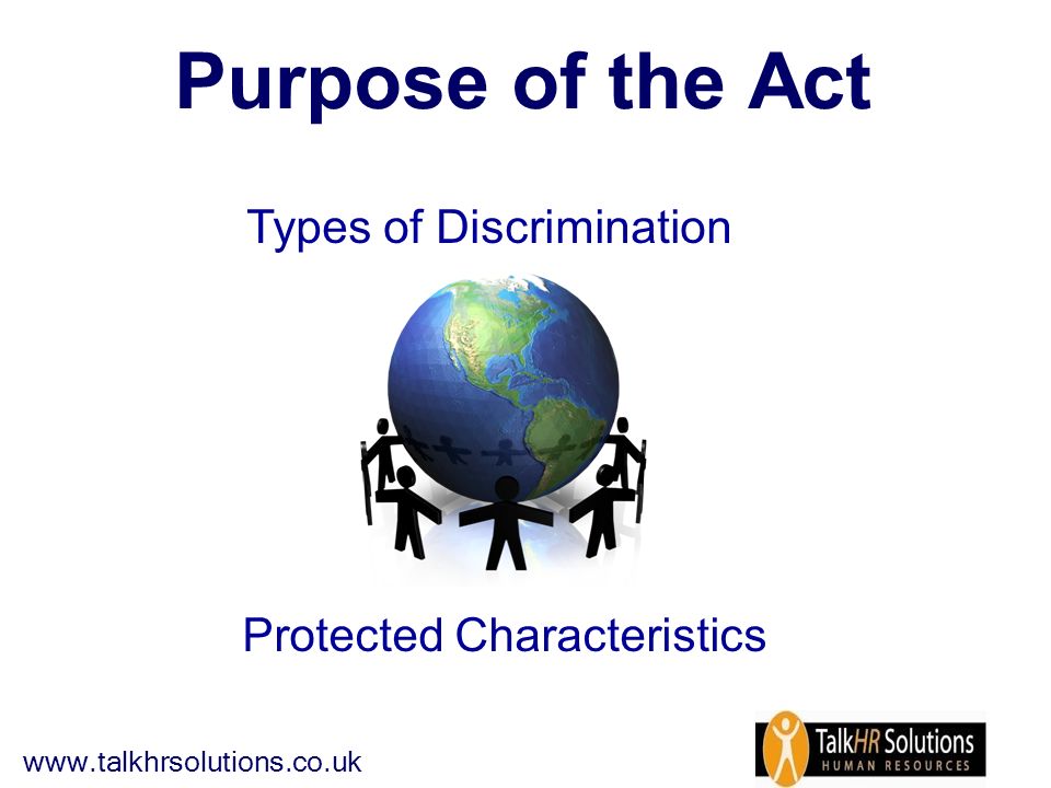 Purpose of the Act Protected Characteristics Types of Discrimination