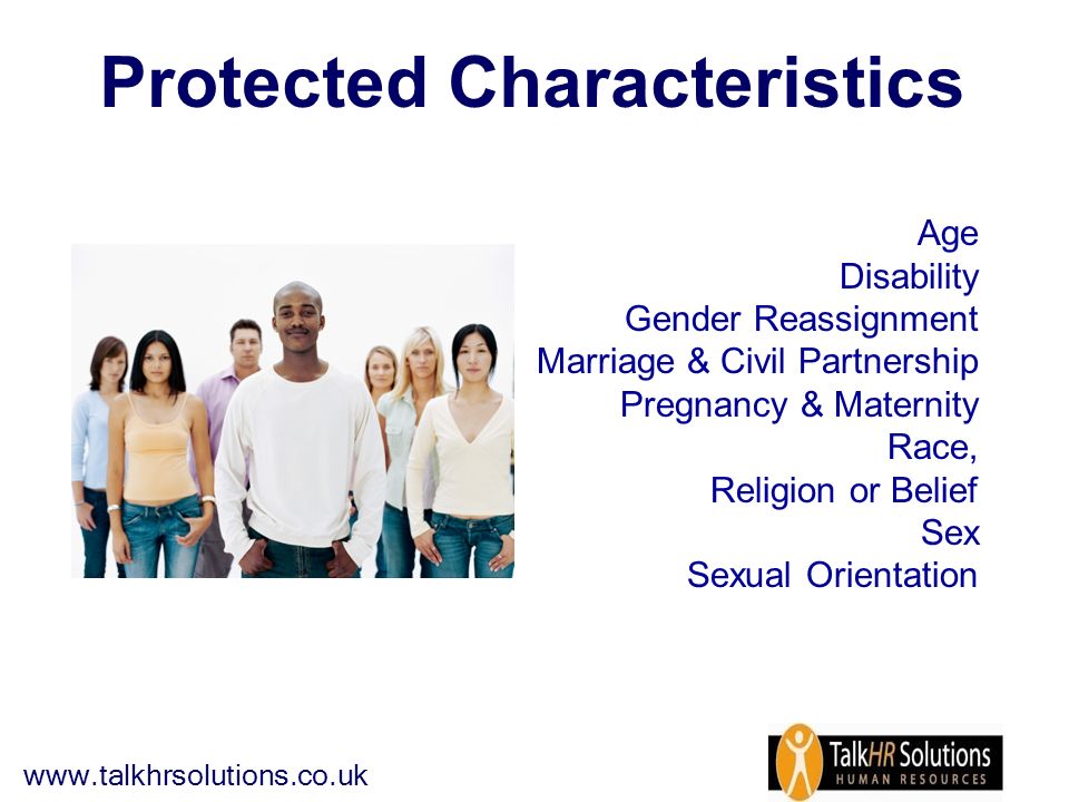 Protected Characteristics Age Disability Gender Reassignment Marriage & Civil Partnership Pregnancy & Maternity Race, Religion or Belief Sex Sexual Orientation