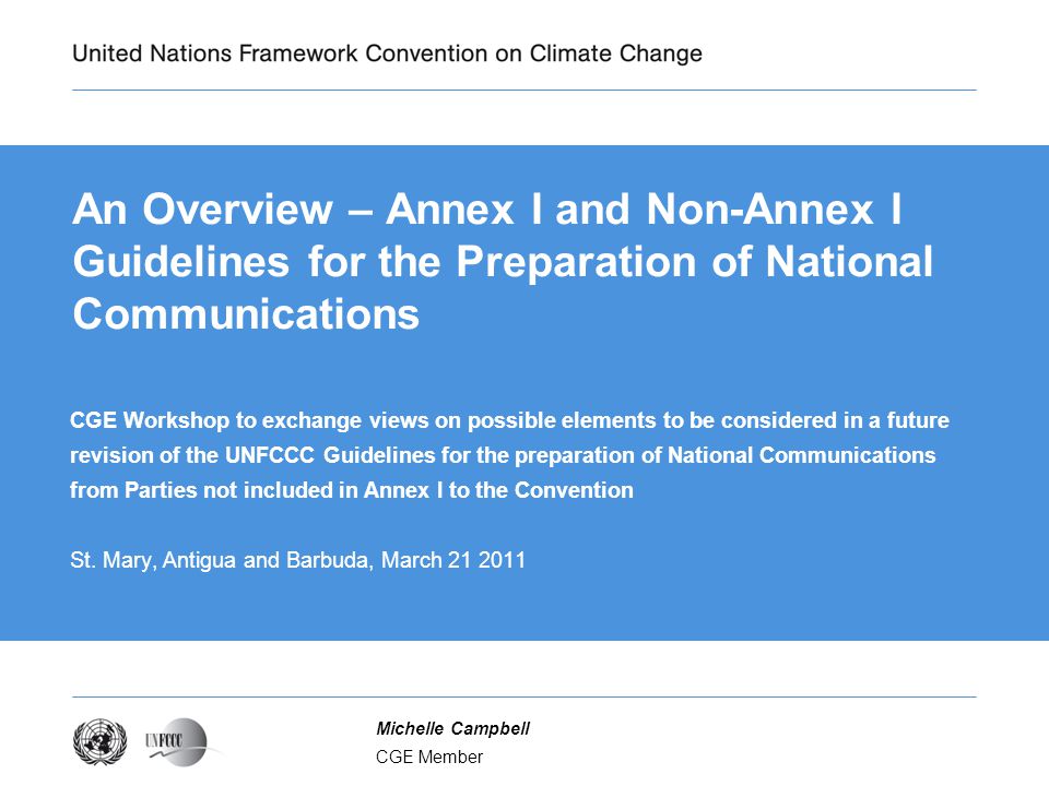 CGE Member Michelle Campbell An Overview – Annex I and Non-Annex I Guidelines for the Preparation of National Communications CGE Workshop to exchange views on possible elements to be considered in a future revision of the UNFCCC Guidelines for the preparation of National Communications from Parties not included in Annex I to the Convention St.
