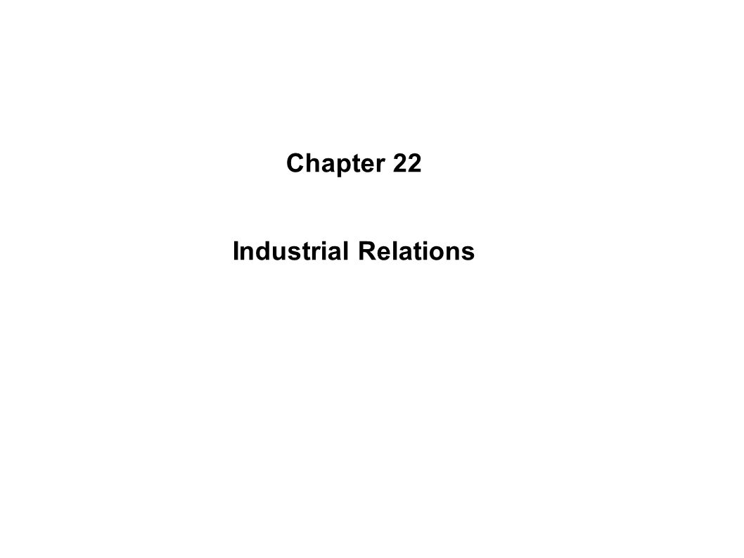 Chapter 22 Industrial Relations