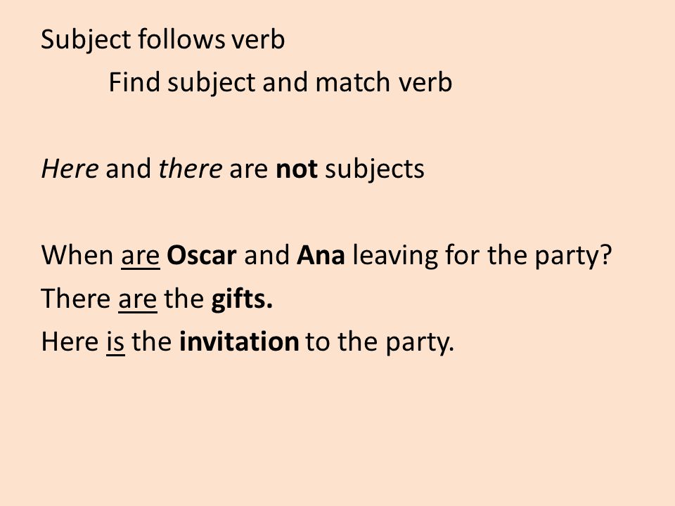 Subject follows verb Find subject and match verb Here and there are not subjects When are Oscar and Ana leaving for the party.