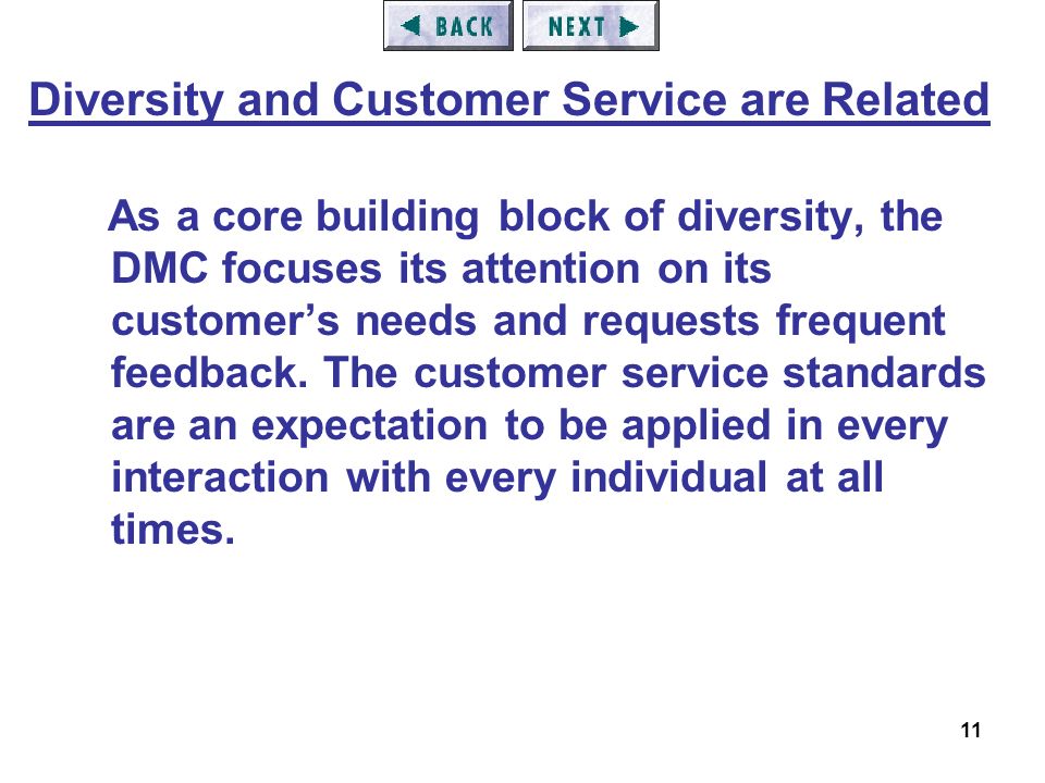 11 As a core building block of diversity, the DMC focuses its attention on its customer’s needs and requests frequent feedback.