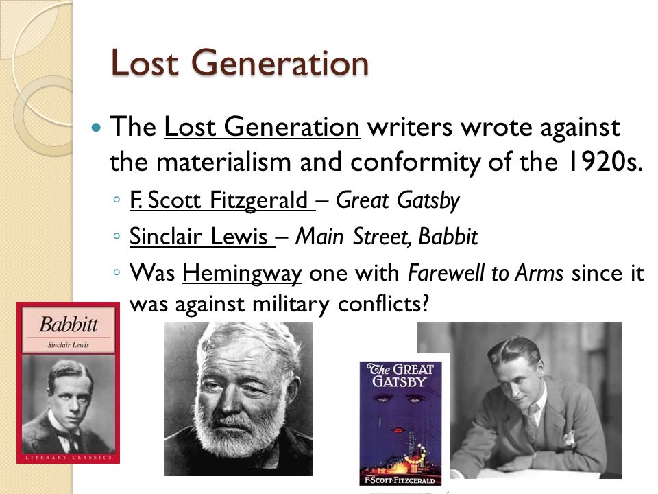 Lost Generation The Lost Generation writers wrote against the materialism and conformity of the 1920s.
