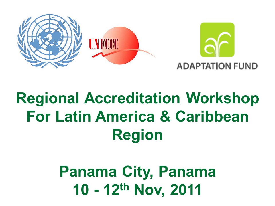 Regional Accreditation Workshop For Latin America & Caribbean Region Panama City, Panama th Nov, 2011