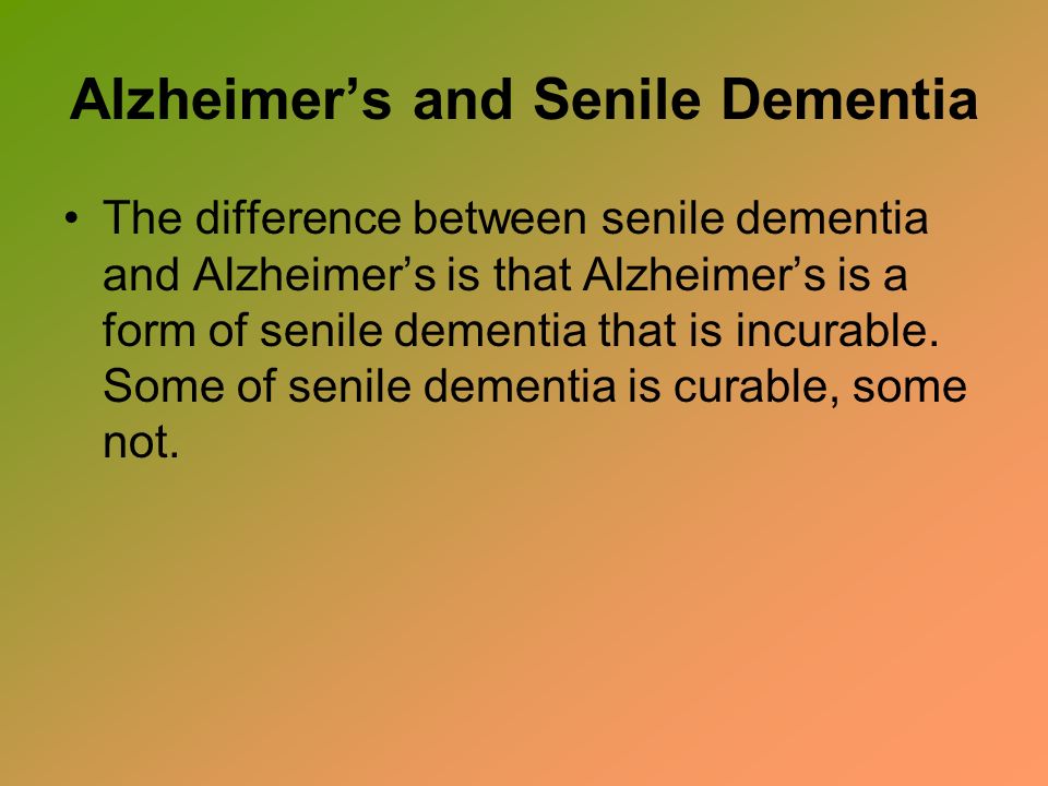 Alzheimer’s and Senile Dementia The difference between senile dementia and Alzheimer’s is that Alzheimer’s is a form of senile dementia that is incurable.