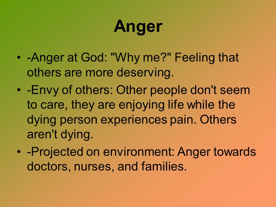 Anger -Anger at God: Why me Feeling that others are more deserving.