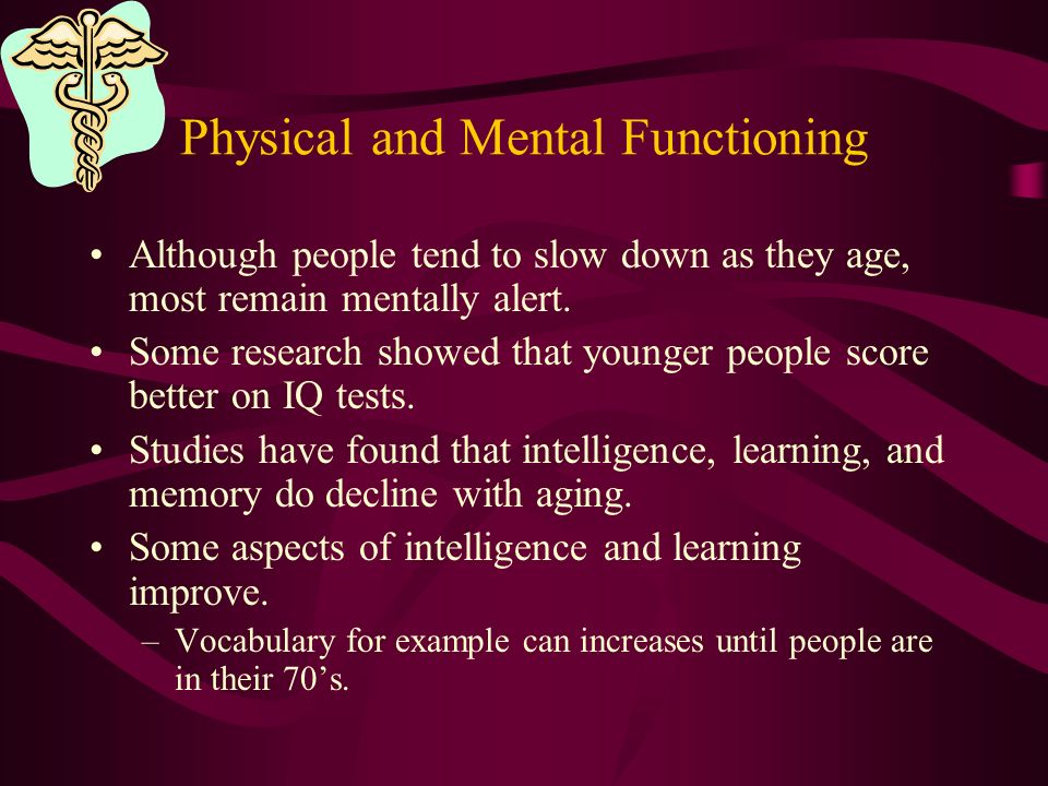 Physical and Mental Functioning As you age, body cell begin to die.