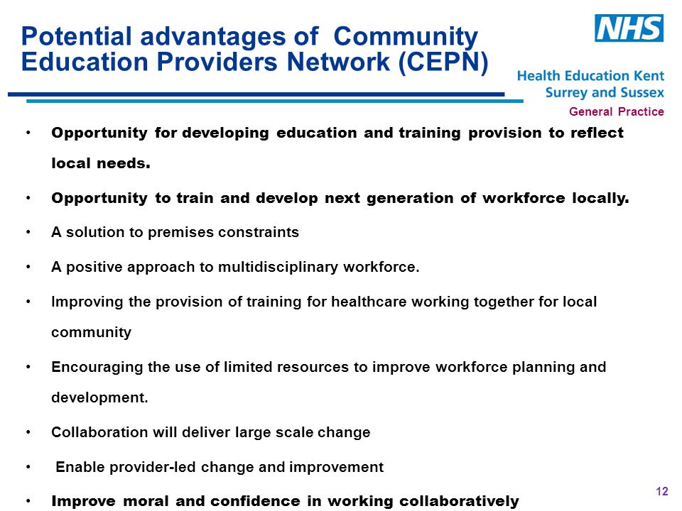 General Practice Potential advantages of Community Education Providers Network (CEPN) Opportunity for developing education and training provision to reflect local needs.
