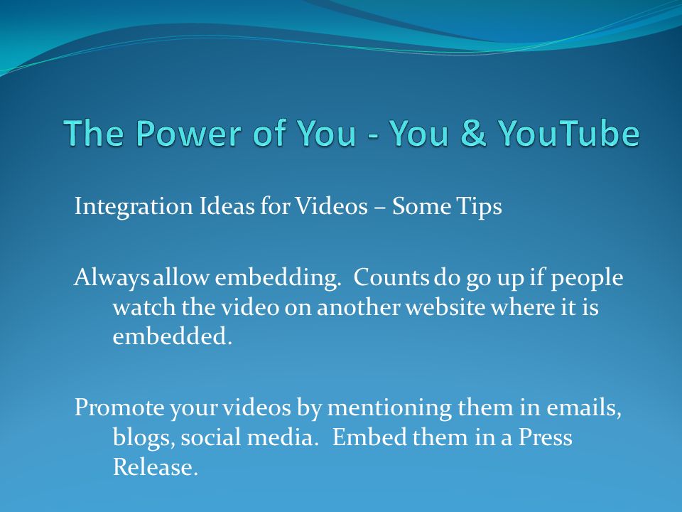 Integration Ideas for Videos – Some Tips Always allow embedding.