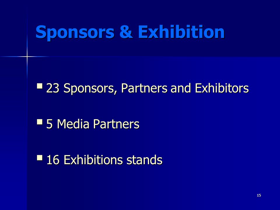 15 Sponsors & Exhibition  23 Sponsors, Partners and Exhibitors  5 Media Partners  16 Exhibitions stands
