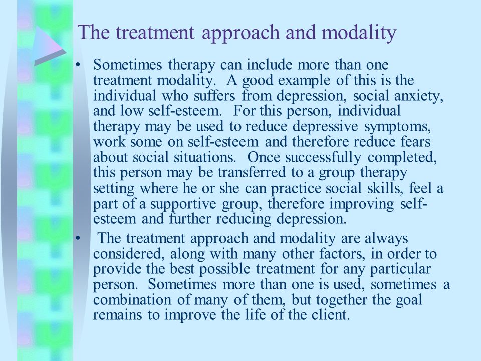 The treatment approach and modality Sometimes therapy can include more than one treatment modality.