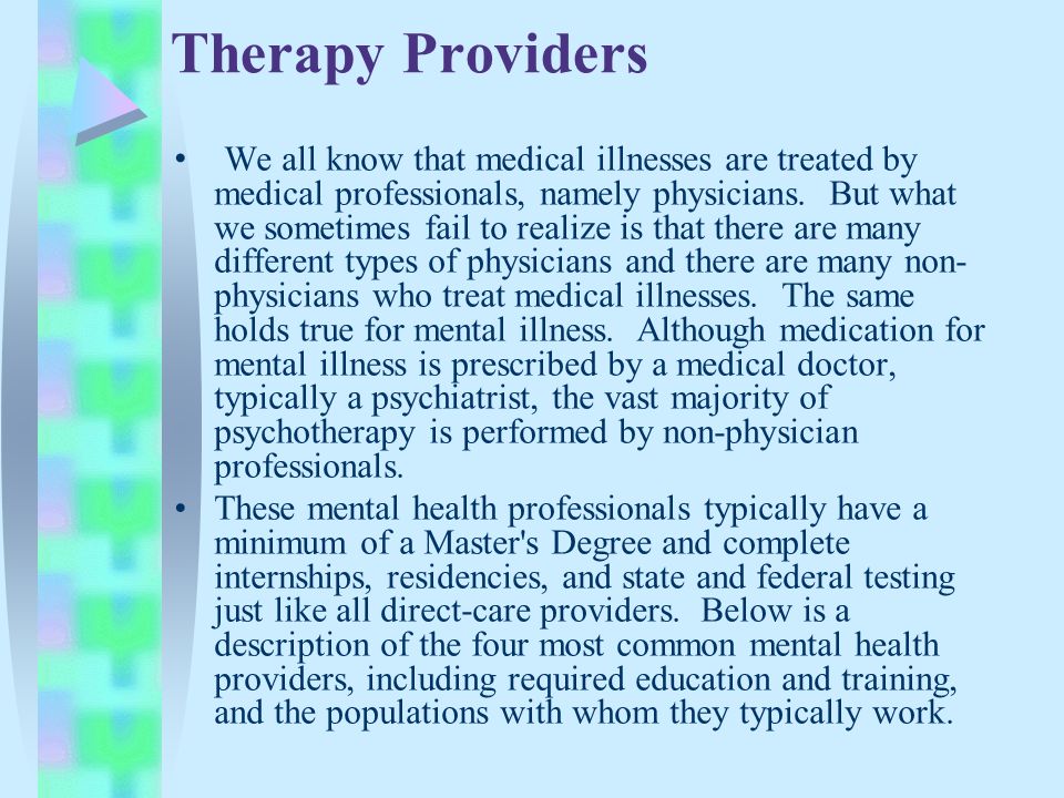 Therapy Providers We all know that medical illnesses are treated by medical professionals, namely physicians.