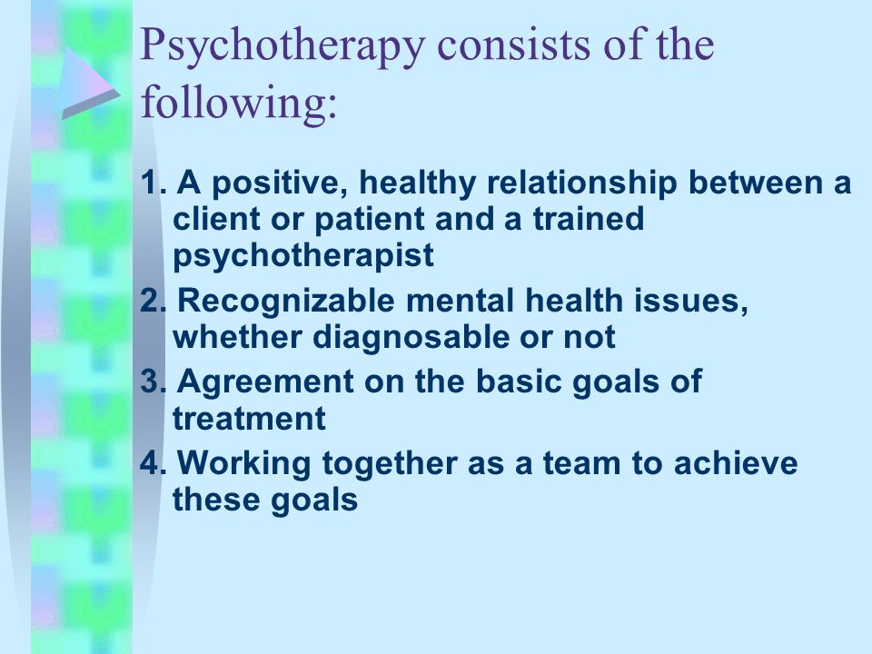 Psychotherapy consists of the following: 1.