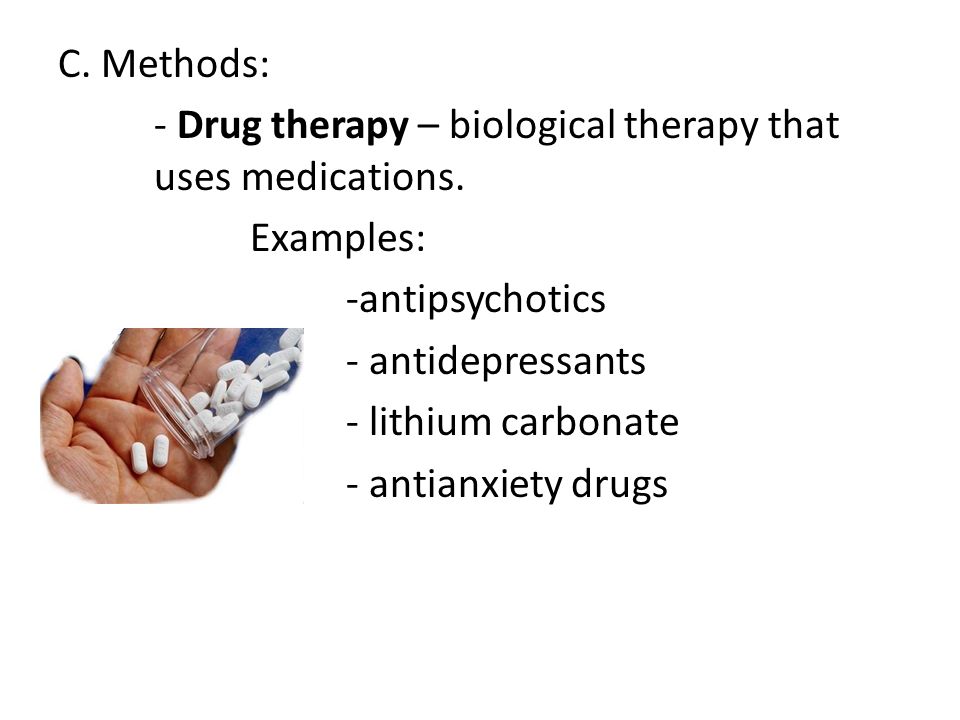 C. Methods: - Drug therapy – biological therapy that uses medications.