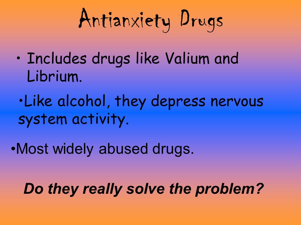 Antianxiety Drugs Includes drugs like Valium and Librium.
