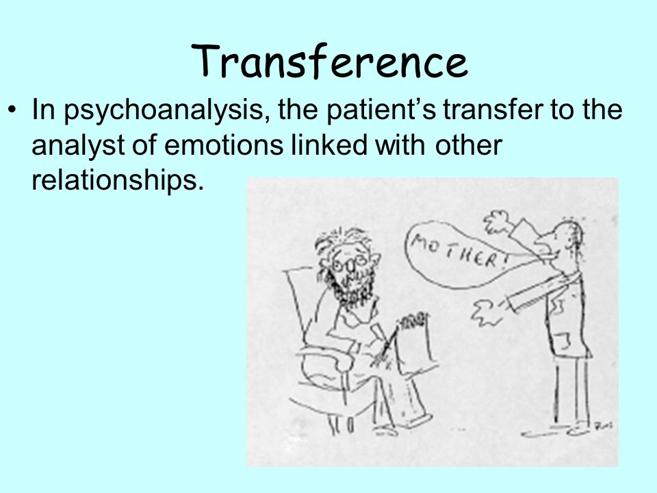 Transference In psychoanalysis, the patient’s transfer to the analyst of emotions linked with other relationships.