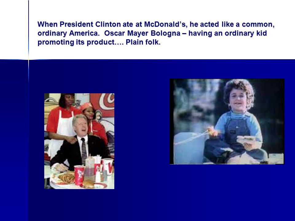 When President Clinton ate at McDonald’s, he acted like a common, ordinary America.