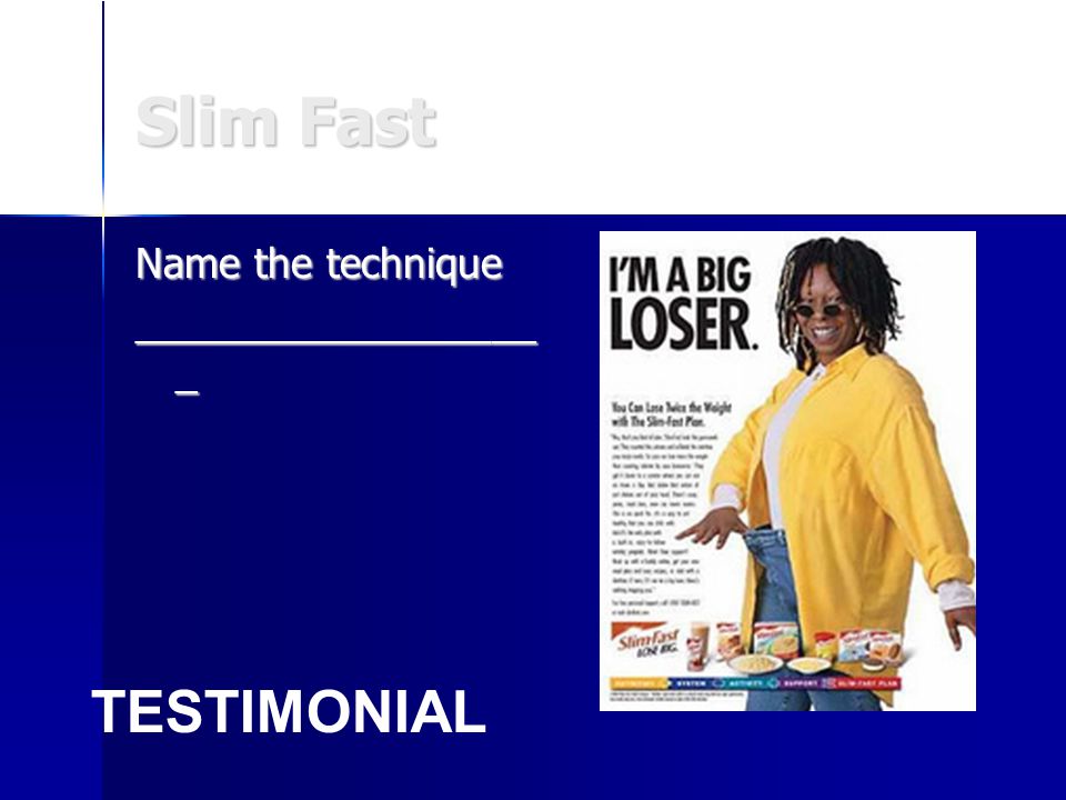 Slim Fast Name the technique __________________ _ TESTIMONIAL