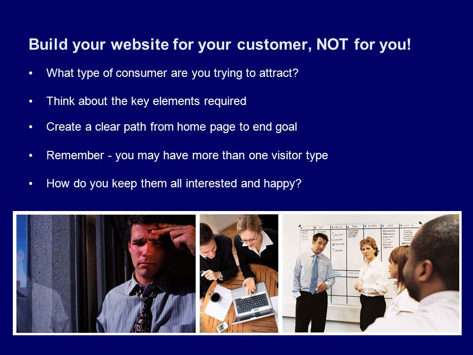 Build your website for your customer, NOT for you.