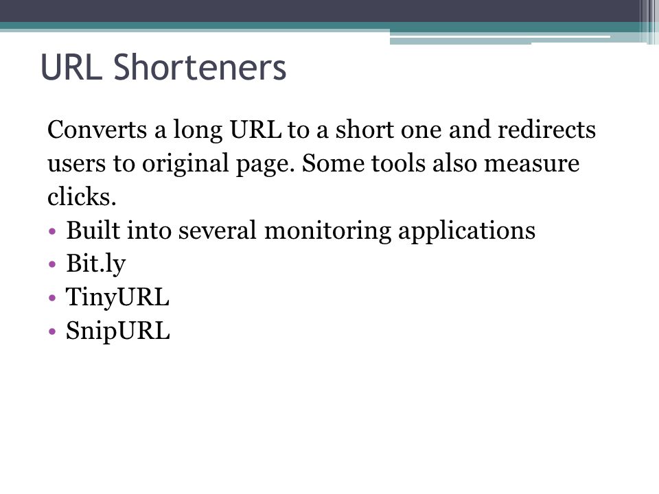 URL Shorteners Converts a long URL to a short one and redirects users to original page.