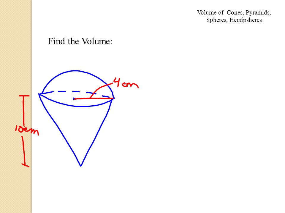 Find the Volume: Volume of Cones, Pyramids, Spheres, Hemipsheres
