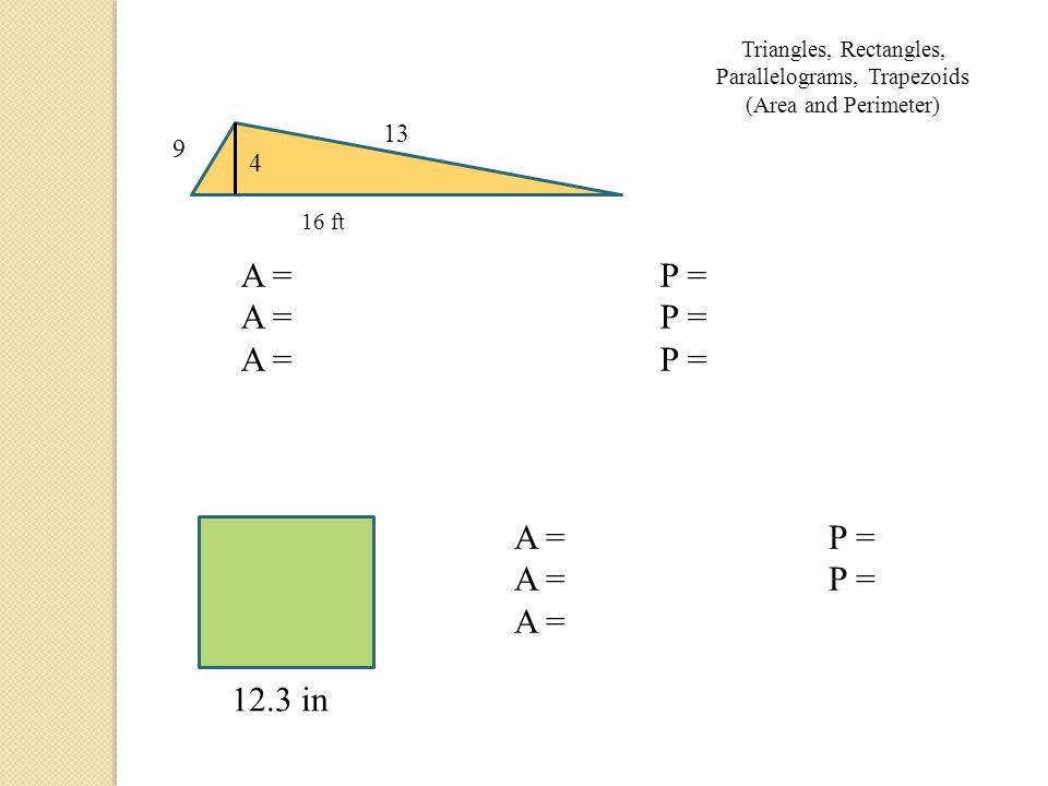 A =P = A = Triangles, Rectangles, Parallelograms, Trapezoids (Area and Perimeter) 12.3 in 16 ft