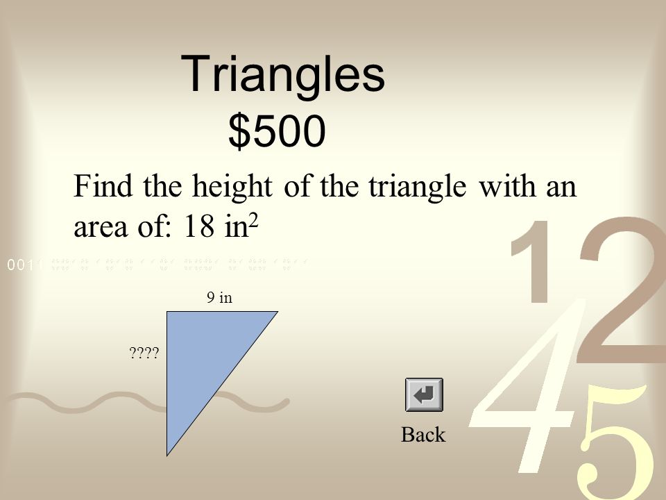 Triangles $400 Back Write the formula for the area of a triangle: