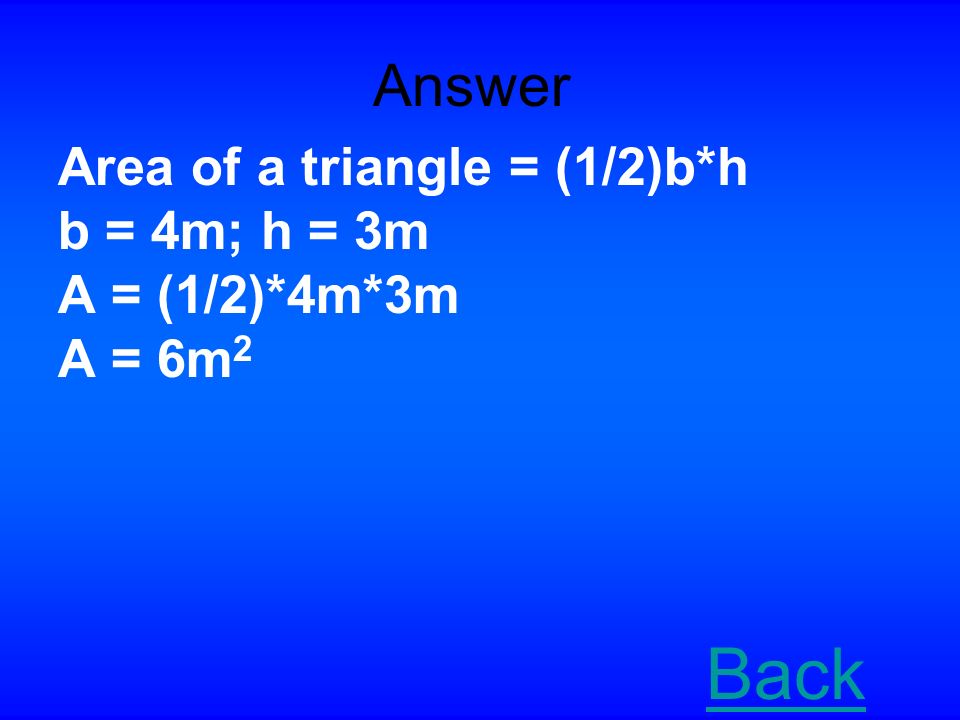Area of Triangles, Trapezoids and Rhombi for $100 Find the area of the following triangle: 4m 3m 5m