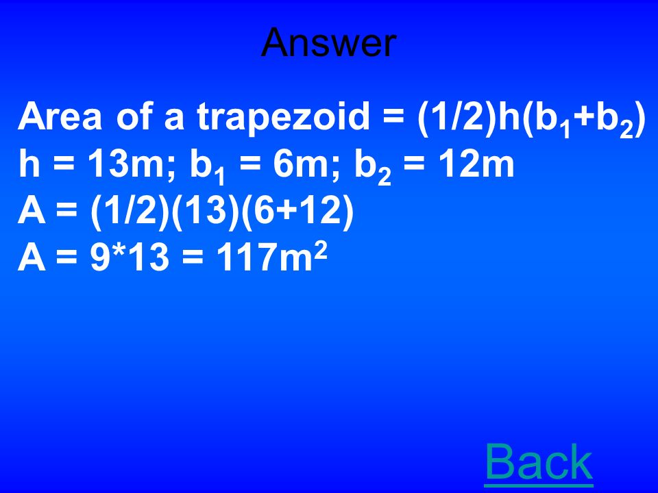 Area of Triangles, Trapezoids and Rhombi for $400 Find the area of the following figure: 12m 18m 13m 6m