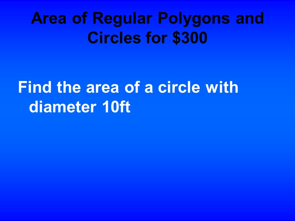 Answer Back Area of a regular polygon: A = (1/2)P*a P = perimeter a = apothem