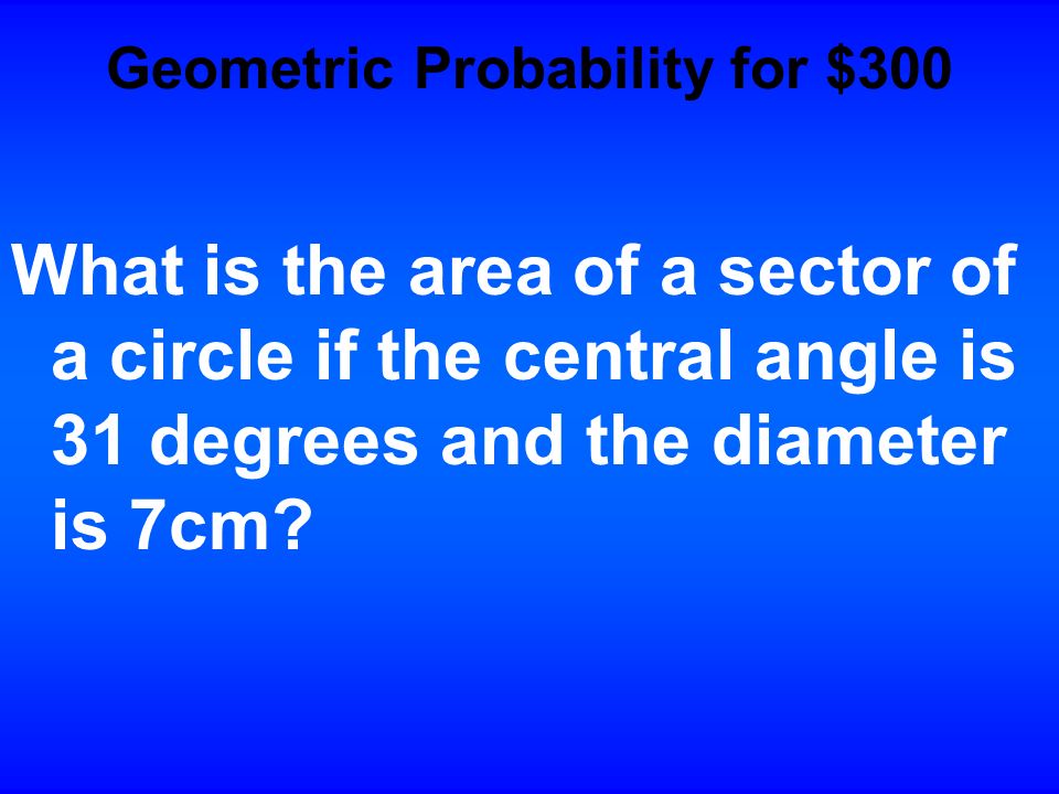 Answer A = (N/360)(pi)r 2 A = (25/360)(pi)(25) A = 5.45cm 2 Back