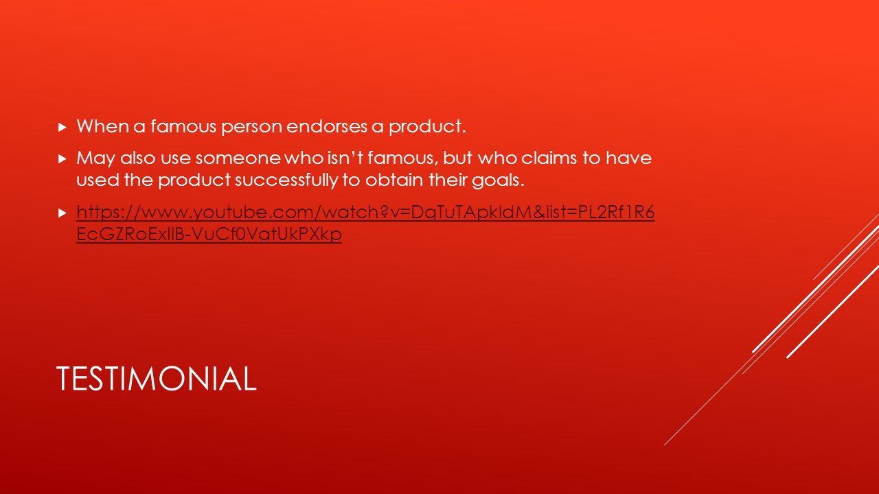 TESTIMONIAL  When a famous person endorses a product.