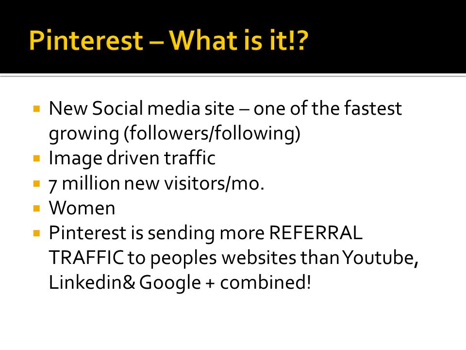 New Social media site – one of the fastest growing (followers/following)  Image driven traffic  7 million new visitors/mo.