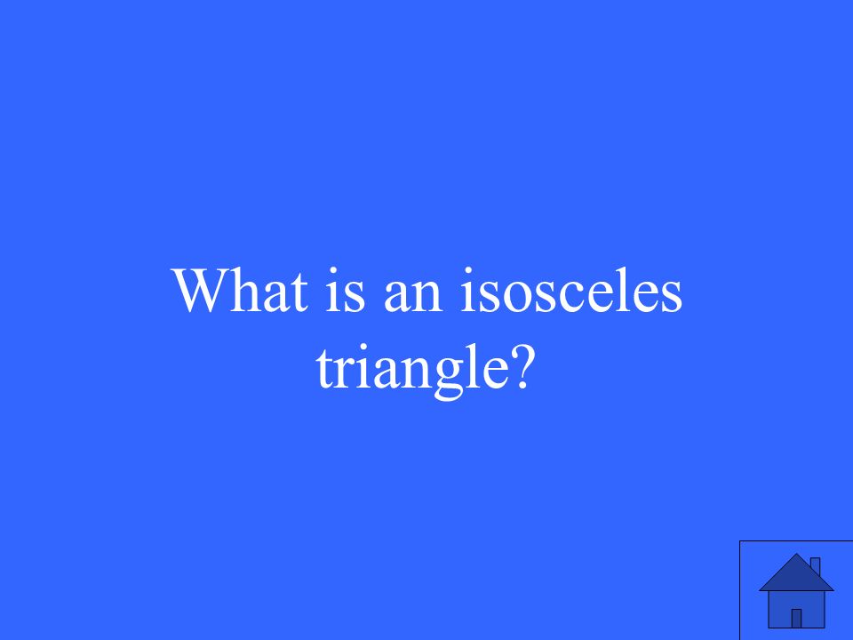 What is an isosceles triangle