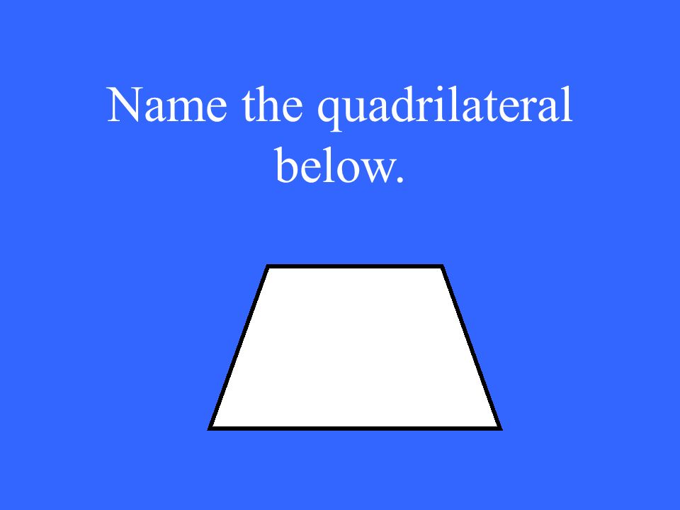 Name the quadrilateral below.