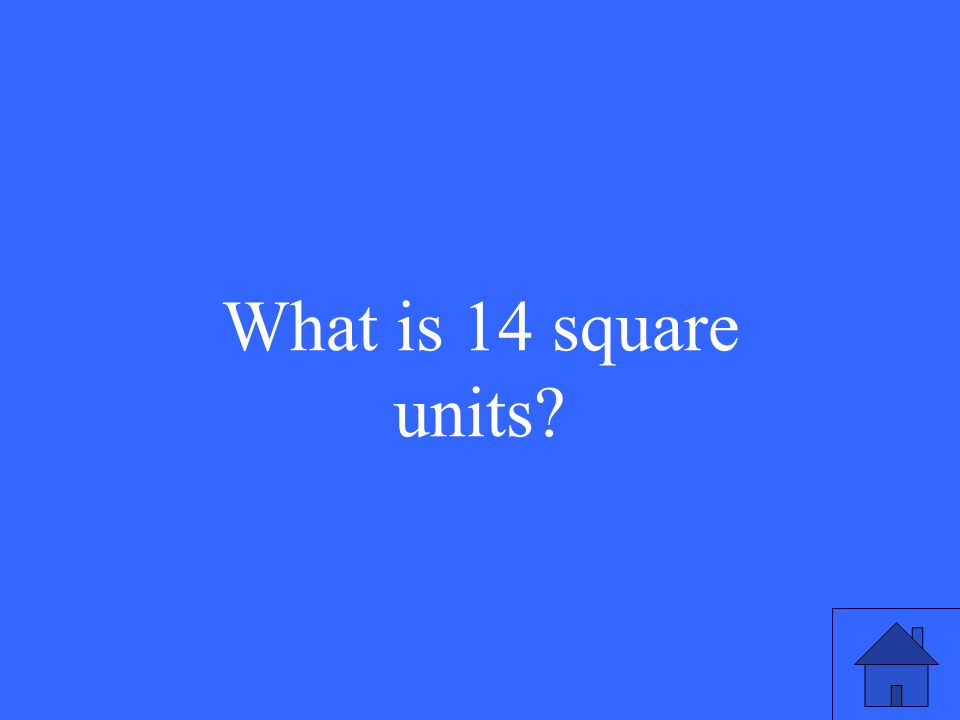 What is 14 square units