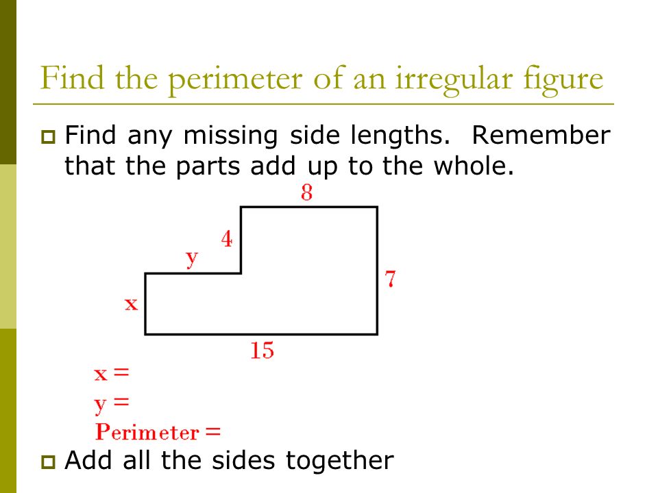 Find the perimeter of an irregular figure  Find any missing side lengths.