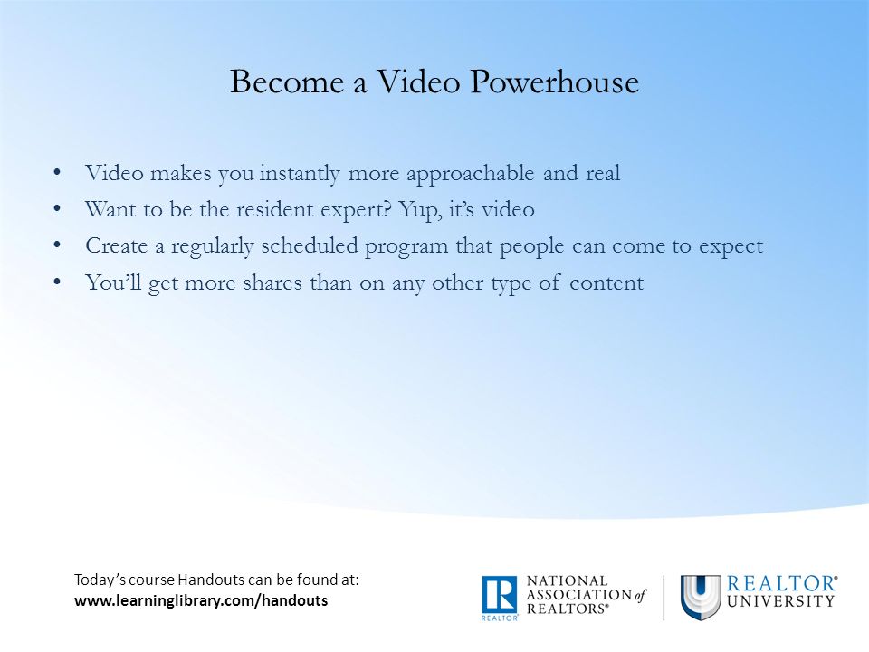 Today’s course Handouts can be found at:   Become a Video Powerhouse Video makes you instantly more approachable and real Want to be the resident expert.