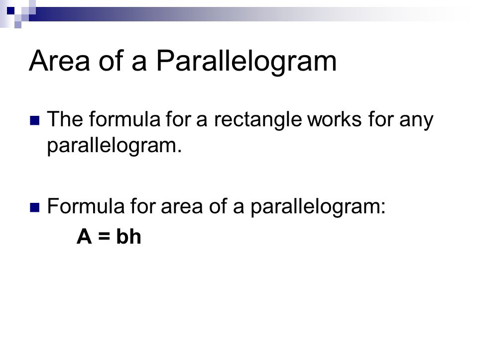 Area of a Parallelogram The formula for a rectangle works for any parallelogram.