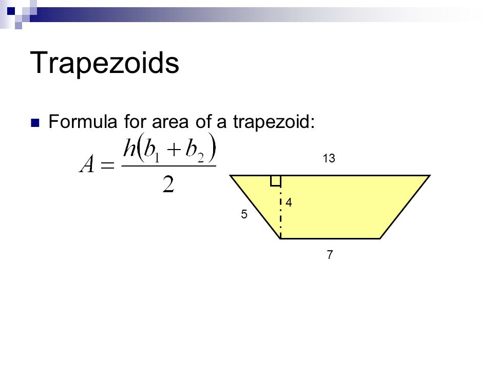 Trapezoids Formula for area of a trapezoid: