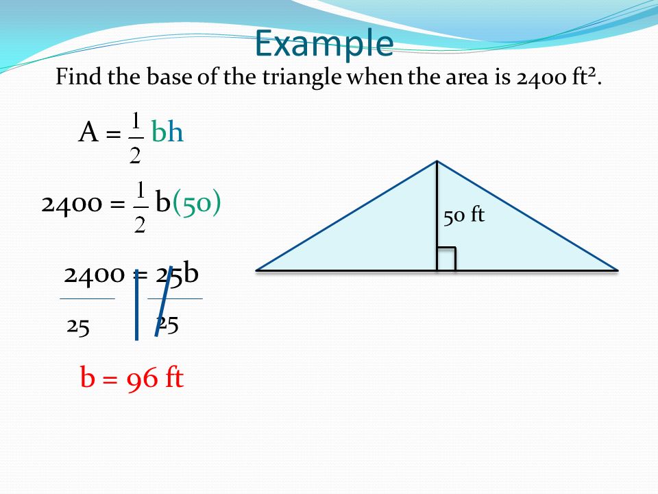 Example Find the base of the triangle when the area is 2400 ft².