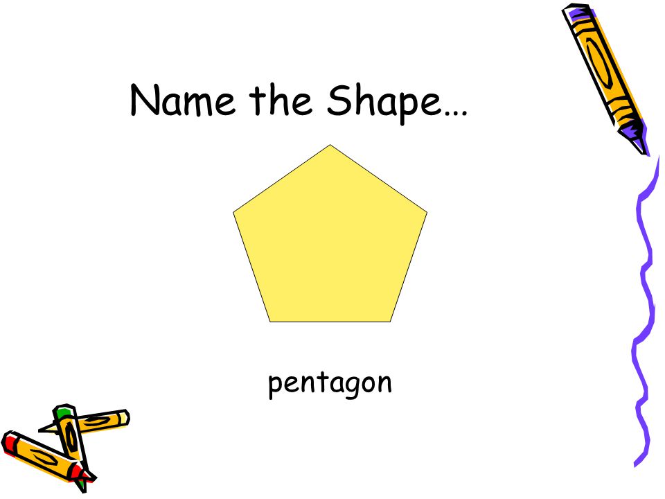 Name the Shape… pentagon
