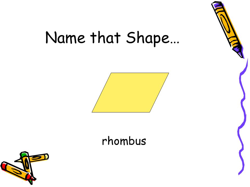 Name that Shape… rhombus