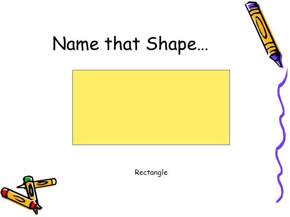 Name that Shape… Rectangle