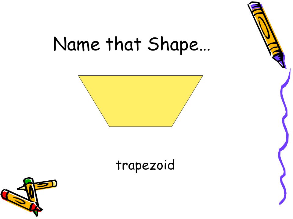 Name that Shape… trapezoid