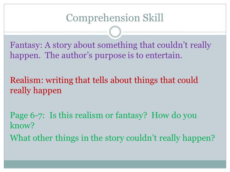 Comprehension Skill Fantasy: A story about something that couldn’t really happen.