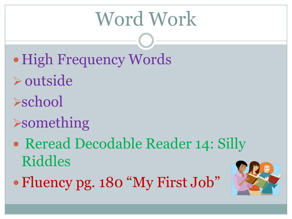 Word Work High Frequency Words  outside  school  something Reread Decodable Reader 14: Silly Riddles Fluency pg.
