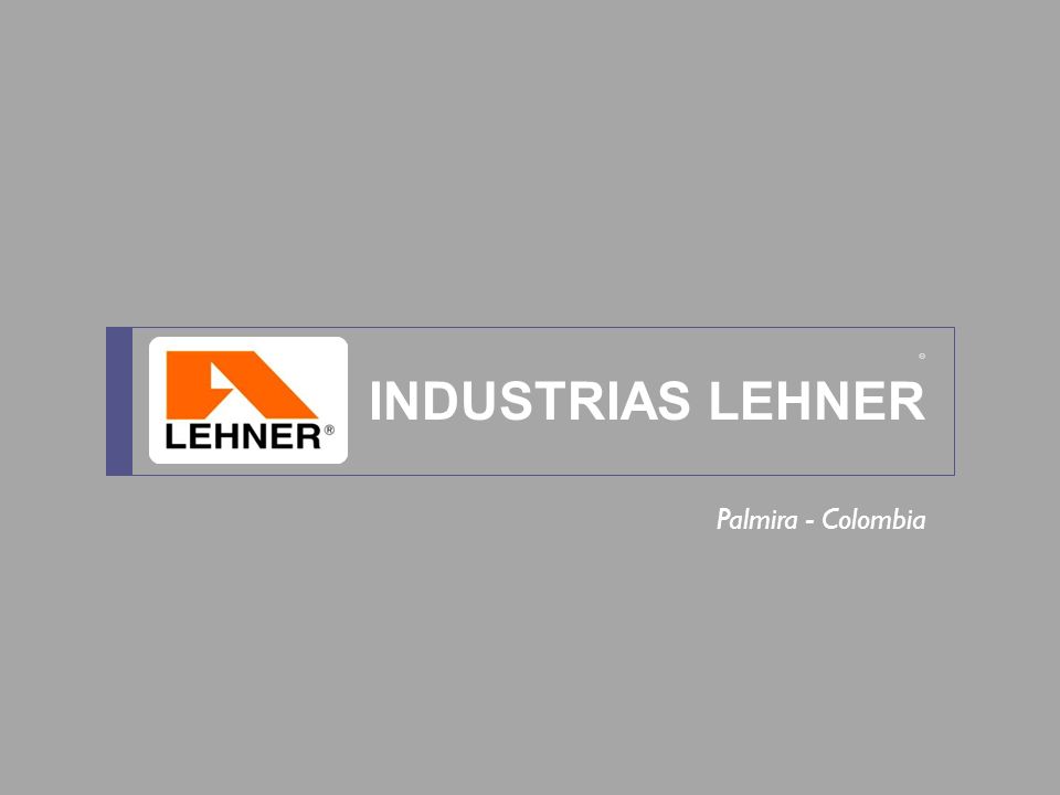® INDUSTRIAS LEHNER Palmira - Colombia